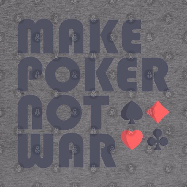 Make Poker Not War by cecatto1994